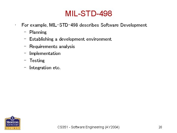 MIL-STD-498 • For example, MIL-STD-498 describes Software Development – Planning – Establishing a development