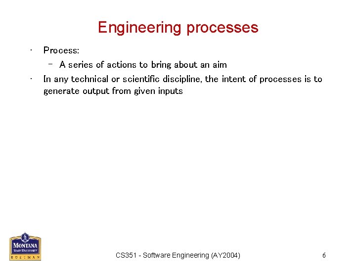 Engineering processes • • Process: – A series of actions to bring about an