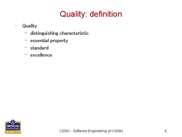 Quality: definition • Quality – distinguishing characteristic – essential property – standard – excellence