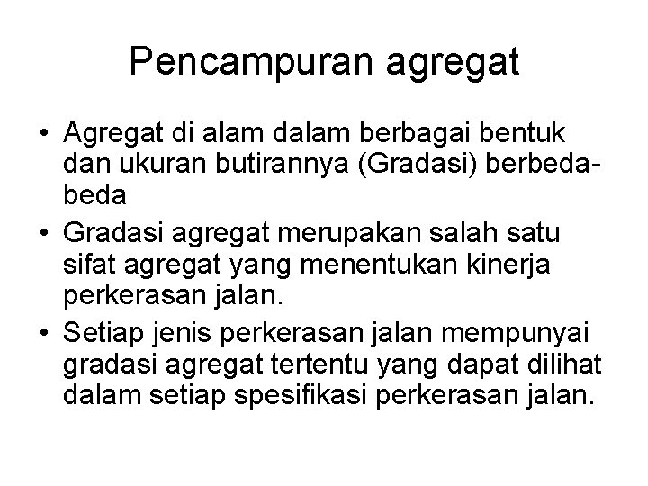 Pencampuran agregat • Agregat di alam dalam berbagai bentuk dan ukuran butirannya (Gradasi) berbeda