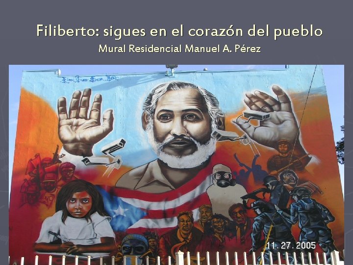 Filiberto: sigues en el corazón del pueblo Mural Residencial Manuel A. Pérez 