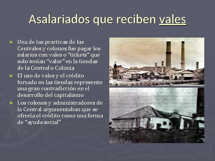 Asalariados que reciben vales Una de las practicas de las Centrales y colonos fue