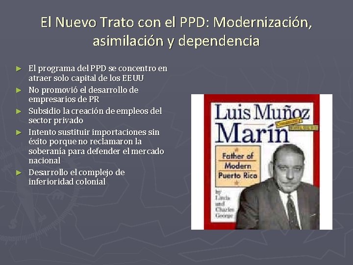 El Nuevo Trato con el PPD: Modernización, asimilación y dependencia ► ► ► El