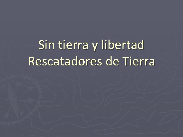 Sin tierra y libertad Rescatadores de Tierra 