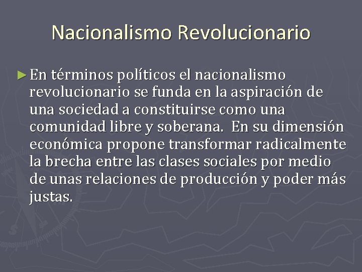 Nacionalismo Revolucionario ► En términos políticos el nacionalismo revolucionario se funda en la aspiración