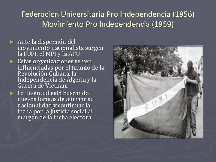 Federación Universitaria Pro Independencia (1956) Movimiento Pro Independencia (1959) Ante la dispersión del movimiento