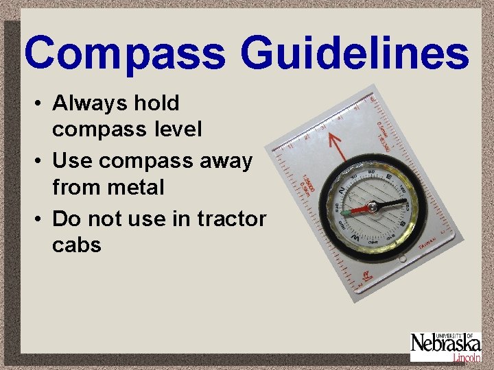 Compass Guidelines • Always hold compass level • Use compass away from metal •