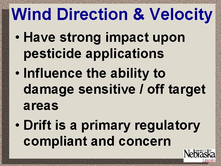 Wind Direction & Velocity • Have strong impact upon pesticide applications • Influence the