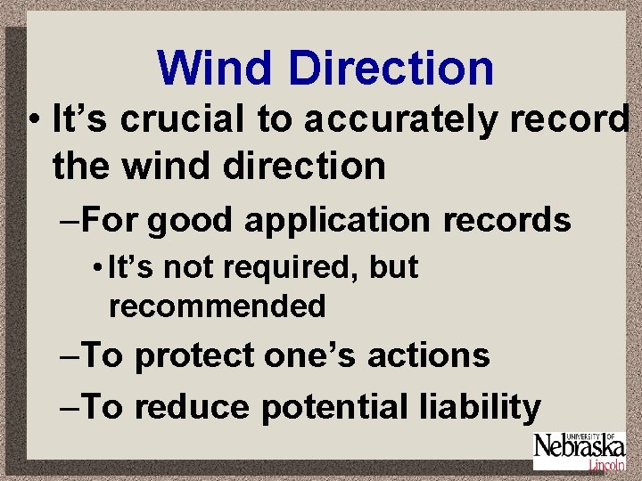 Wind Direction • It’s crucial to accurately record the wind direction –For good application