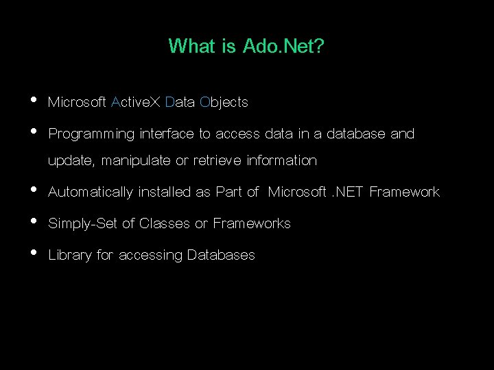 What is Ado. Net? • Microsoft Active. X Data Objects • Programming interface to