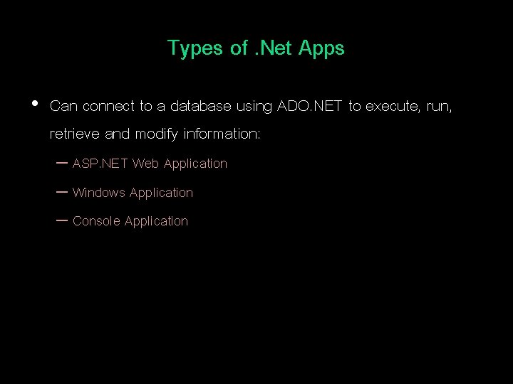 Types of. Net Apps • Can connect to a database using ADO. NET to