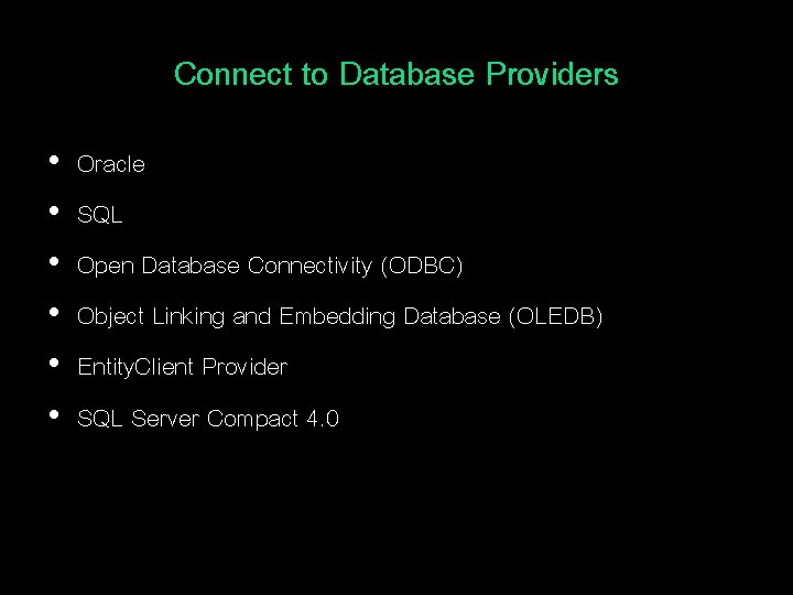 Connect to Database Providers • • • Oracle SQL Open Database Connectivity (ODBC) Object