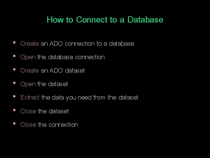 How to Connect to a Database • • Create an ADO connection to a