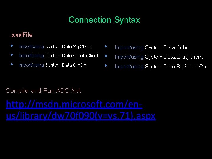 Connection Syntax. xxx. File • Import/using System. Data. Sql. Client • • Import/using System.