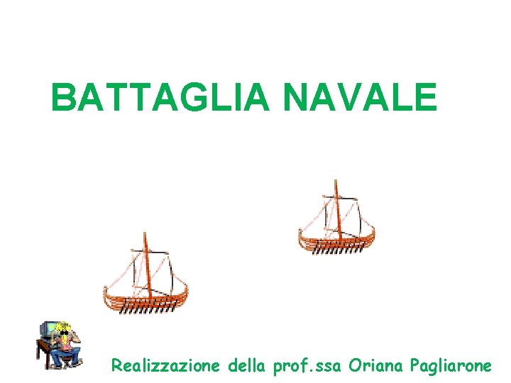 BATTAGLIA NAVALE Realizzazione della prof. ssa Oriana Pagliarone 