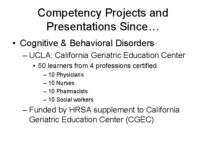 Competency Projects and Presentations Since… • Cognitive & Behavioral Disorders – UCLA: California Geriatric