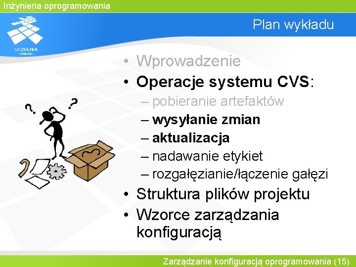 Inżynieria oprogramowania Plan wykładu • Wprowadzenie • Operacje systemu CVS: – pobieranie artefaktów –