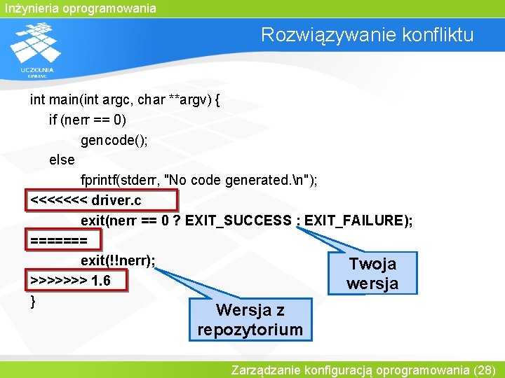 Inżynieria oprogramowania Rozwiązywanie konfliktu int main(int argc, char **argv) { if (nerr == 0)