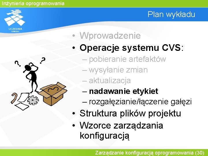 Inżynieria oprogramowania Plan wykładu • Wprowadzenie • Operacje systemu CVS: – pobieranie artefaktów –