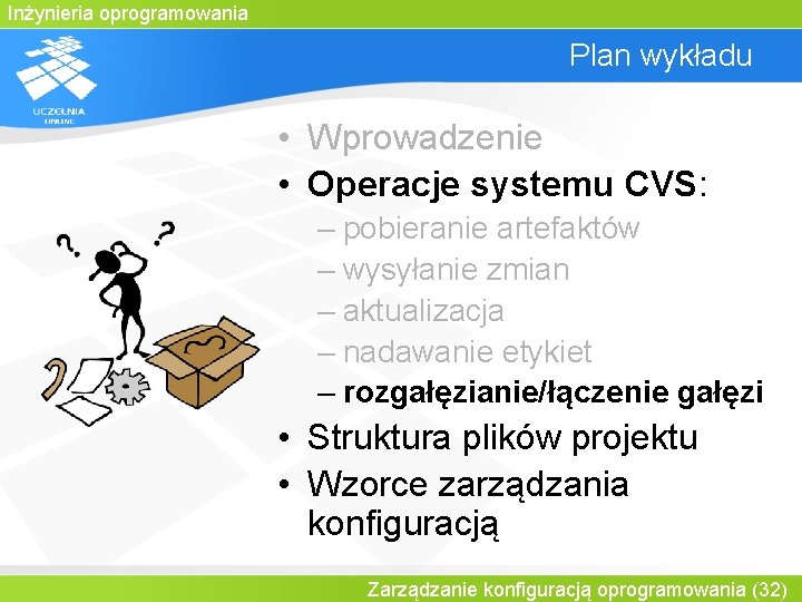 Inżynieria oprogramowania Plan wykładu • Wprowadzenie • Operacje systemu CVS: – pobieranie artefaktów –