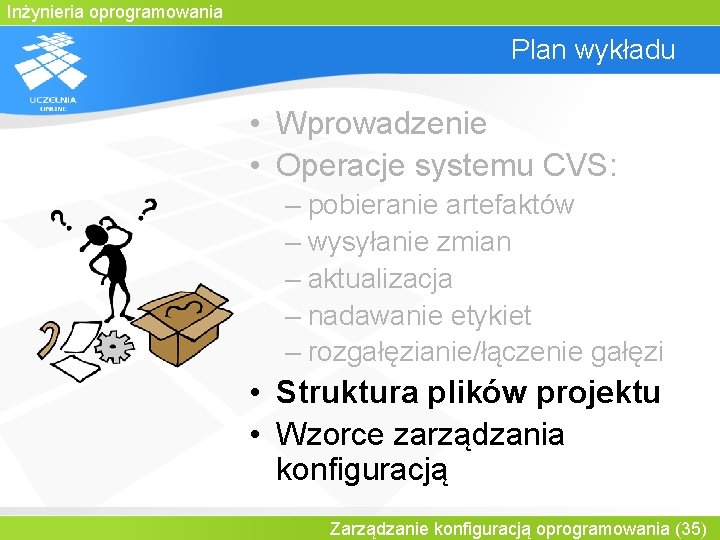 Inżynieria oprogramowania Plan wykładu • Wprowadzenie • Operacje systemu CVS: – pobieranie artefaktów –