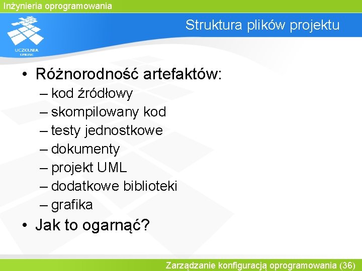 Inżynieria oprogramowania Struktura plików projektu • Różnorodność artefaktów: – kod źródłowy – skompilowany kod