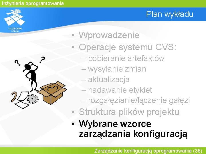 Inżynieria oprogramowania Plan wykładu • Wprowadzenie • Operacje systemu CVS: – pobieranie artefaktów –