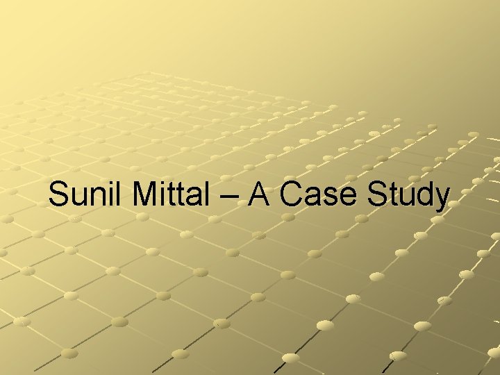 Sunil Mittal – A Case Study 