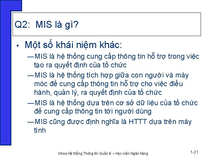 Q 2: MIS là gì? • Một số khái niệm khác: ―MIS là hệ Q 2: MIS là gì? • Một số khái niệm khác: ―MIS là hệ