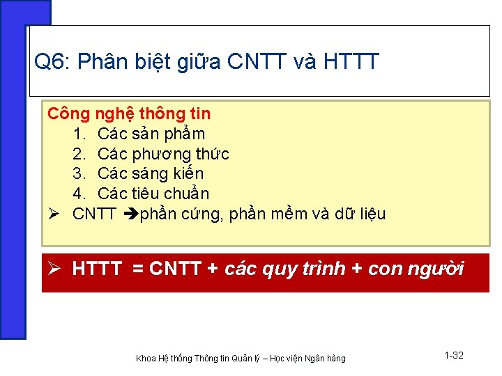 Q 6: Phân biệt giữa CNTT và HTTT Công nghệ thông tin 1. Các