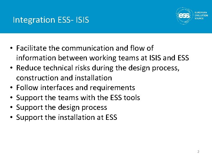 Integration ESS- ISIS • Facilitate the communication and flow of information between working teams