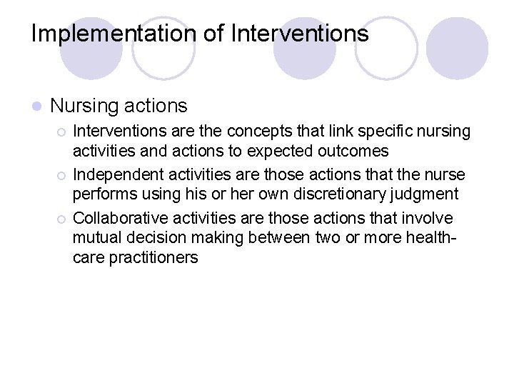 Implementation of Interventions l Nursing actions ¡ ¡ ¡ Interventions are the concepts that
