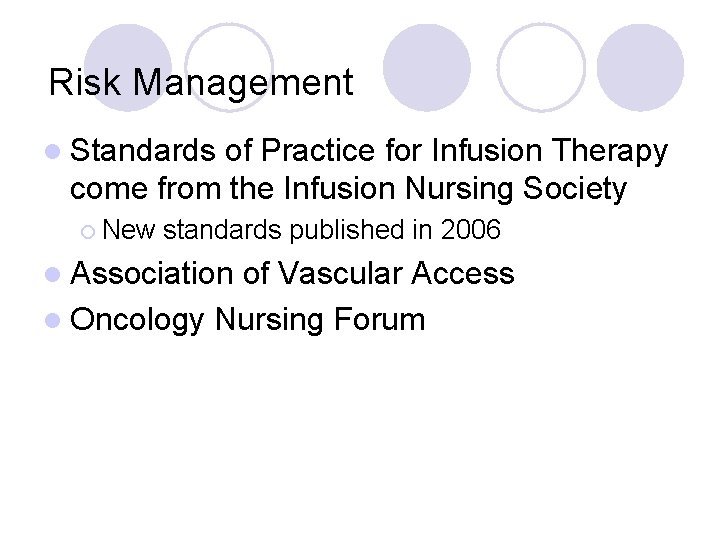Risk Management l Standards of Practice for Infusion Therapy come from the Infusion Nursing