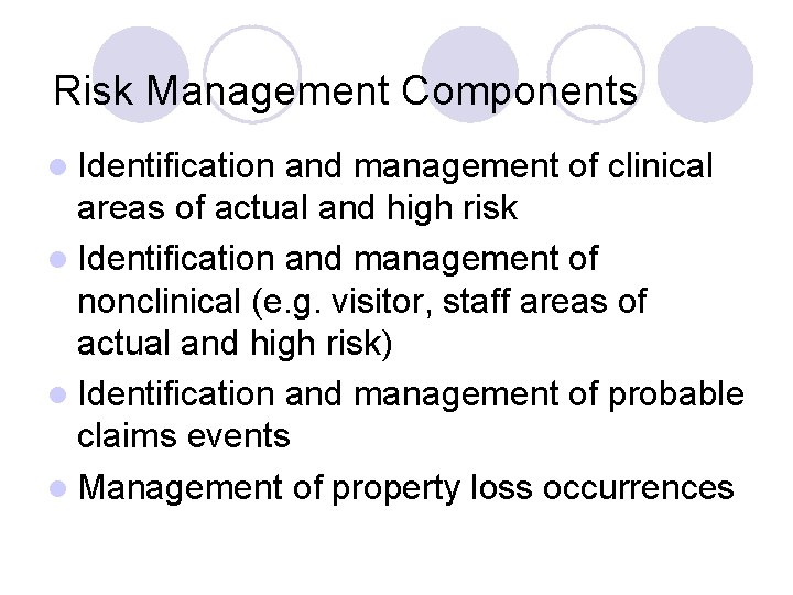 Risk Management Components l Identification and management of clinical areas of actual and high