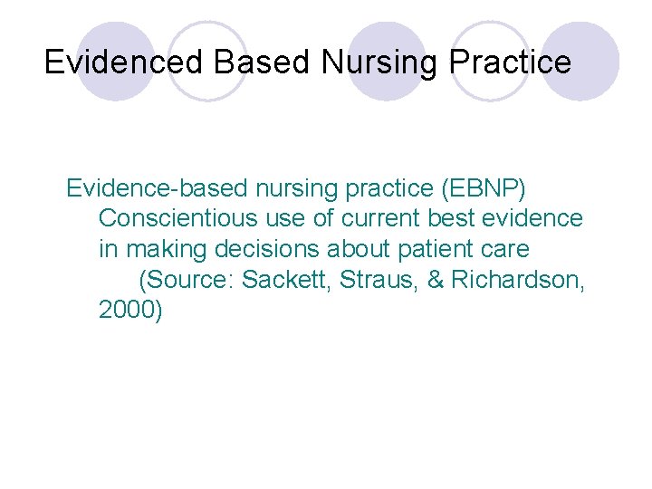 Evidenced Based Nursing Practice Evidence-based nursing practice (EBNP) Conscientious use of current best evidence