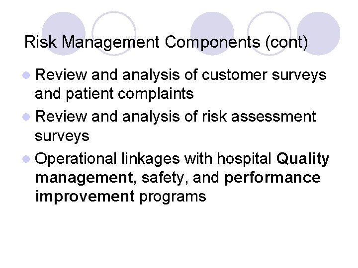 Risk Management Components (cont) l Review and analysis of customer surveys and patient complaints