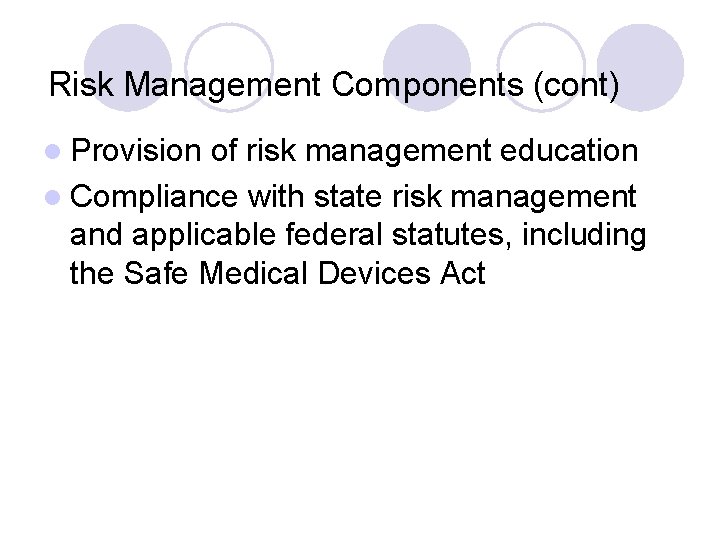 Risk Management Components (cont) l Provision of risk management education l Compliance with state