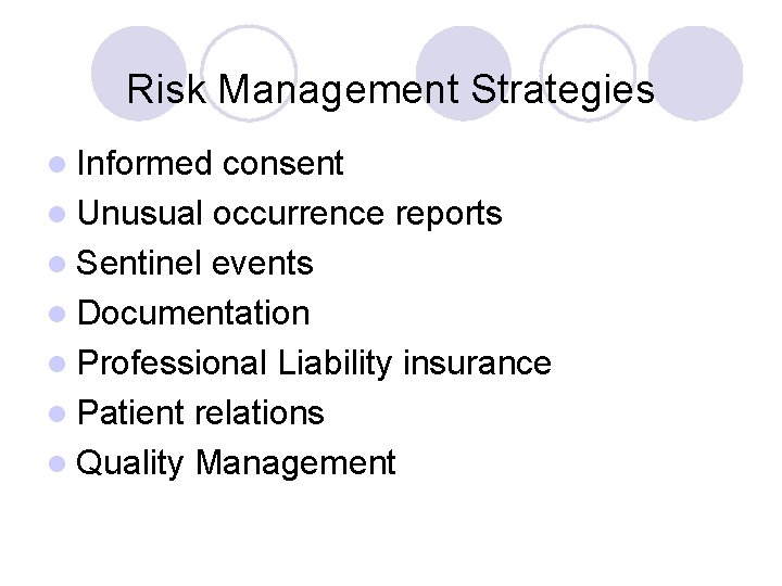 Risk Management Strategies l Informed consent l Unusual occurrence reports l Sentinel events l