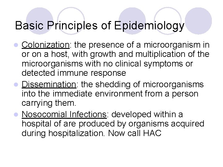 Basic Principles of Epidemiology Colonization: the presence of a microorganism in or on a