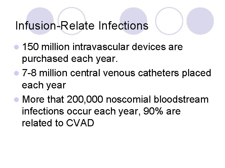 Infusion-Relate Infections l 150 million intravascular devices are purchased each year. l 7 -8