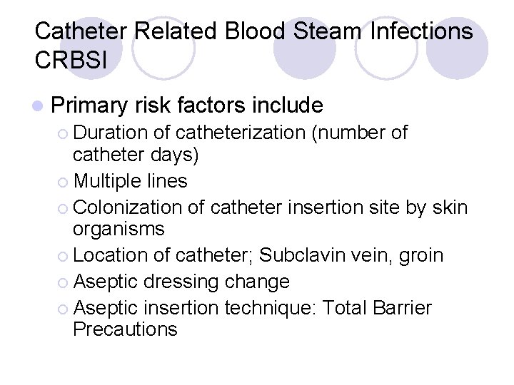 Catheter Related Blood Steam Infections CRBSI l Primary risk factors include ¡ Duration of
