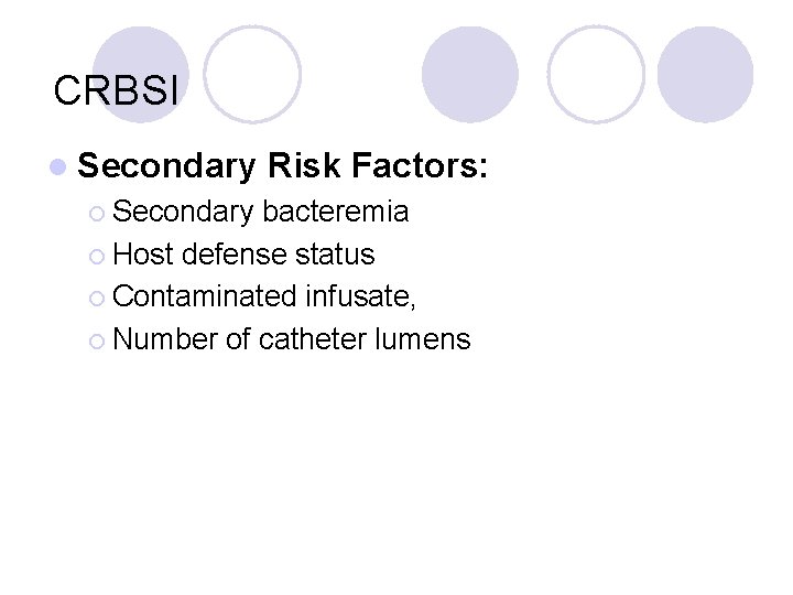 CRBSI l Secondary ¡ Secondary Risk Factors: bacteremia ¡ Host defense status ¡ Contaminated