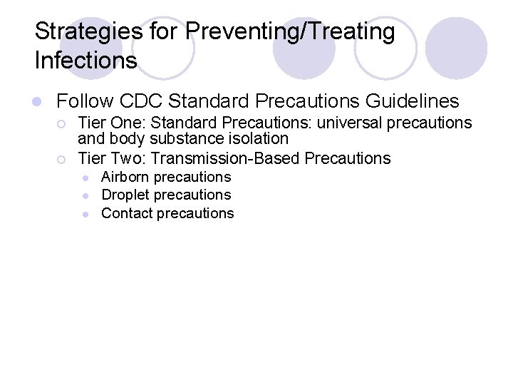 Strategies for Preventing/Treating Infections l Follow CDC Standard Precautions Guidelines ¡ ¡ Tier One: