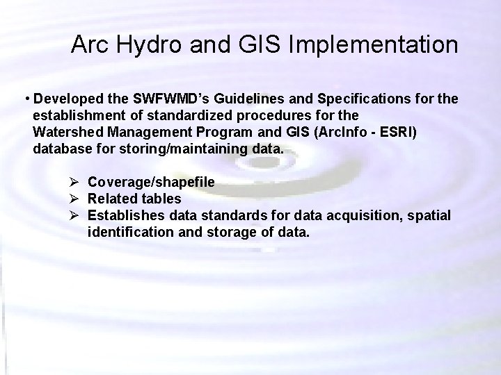 Arc Hydro and GIS Implementation • Developed the SWFWMD’s Guidelines and Specifications for the Arc Hydro and GIS Implementation • Developed the SWFWMD’s Guidelines and Specifications for the