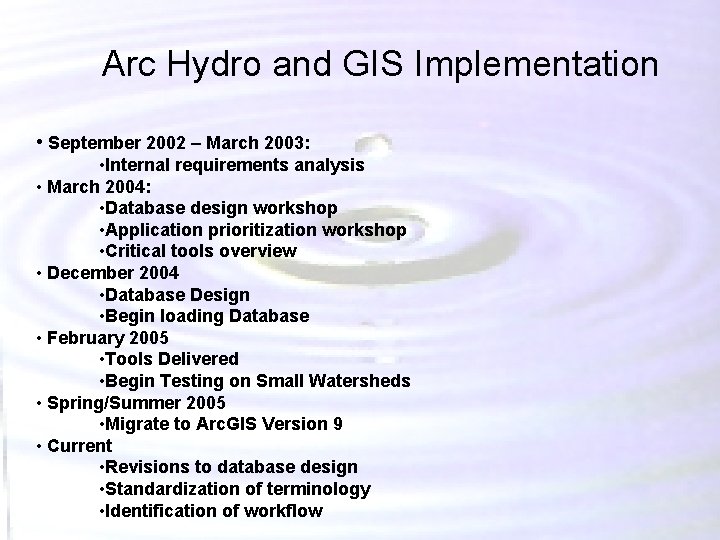 Arc Hydro and GIS Implementation • September 2002 – March 2003: • Internal requirements Arc Hydro and GIS Implementation • September 2002 – March 2003: • Internal requirements