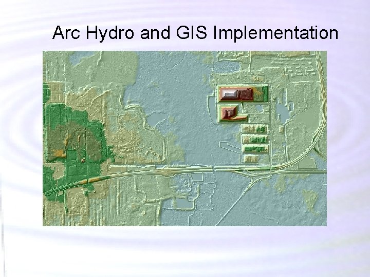 Arc Hydro and GIS Implementation Arc Hydro and GIS Implementation