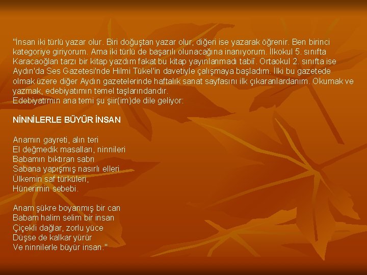 "İnsan iki türlü yazar olur. Biri doğuştan yazar olur, diğeri ise yazarak öğrenir. Ben
