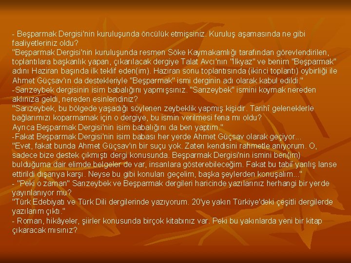 - Beşparmak Dergisi'nin kuruluşunda öncülük etmişsiniz. Kuruluş aşamasında ne gibi faaliyetleriniz oldu? "Beşparmak Dergisi'nin