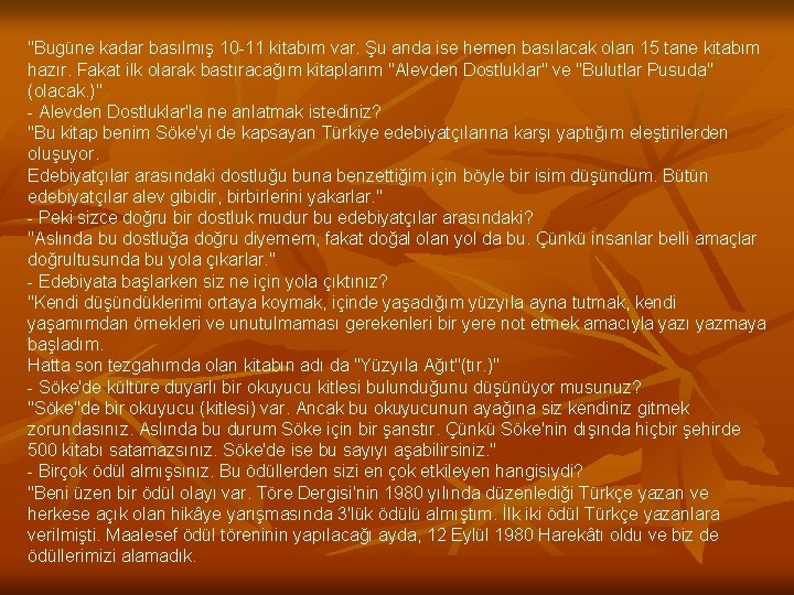 "Bugüne kadar basılmış 10 -11 kitabım var. Şu anda ise hemen basılacak olan 15