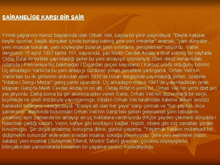 ŞAİRANELİĞE KARŞI BİR ŞAİR Yirmili yaşlarının henüz başlarında olan Orhan Veli, başka bir şiirin